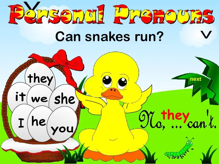 we they Can snakes run? he she you I it V V next they