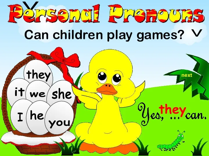 we they Can children play games? he she you I it V V next they