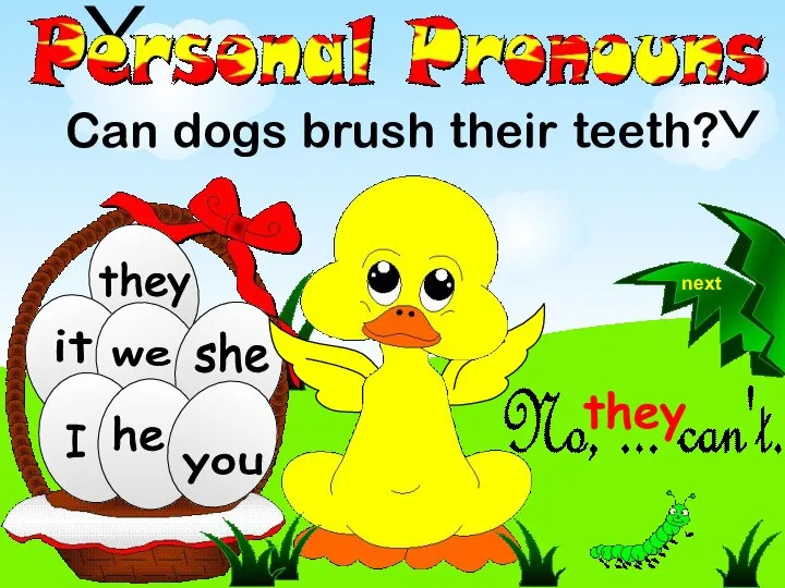 we they Can dogs brush their teeth? he she you I it V V they next