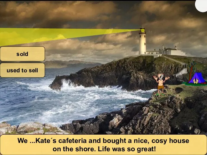 We ...Kate´s cafeteria and bought a nice, cosy house on the