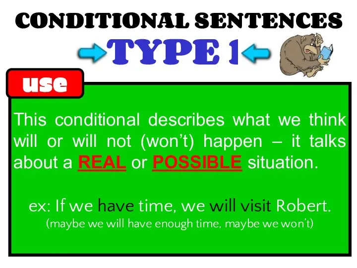 CONDITIONAL SENTENCES TYPE 1 This conditional describes what we think will
