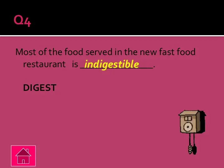 Q4 Most of the food served in the new fast food restaurant is _______________. DIGEST indigestible