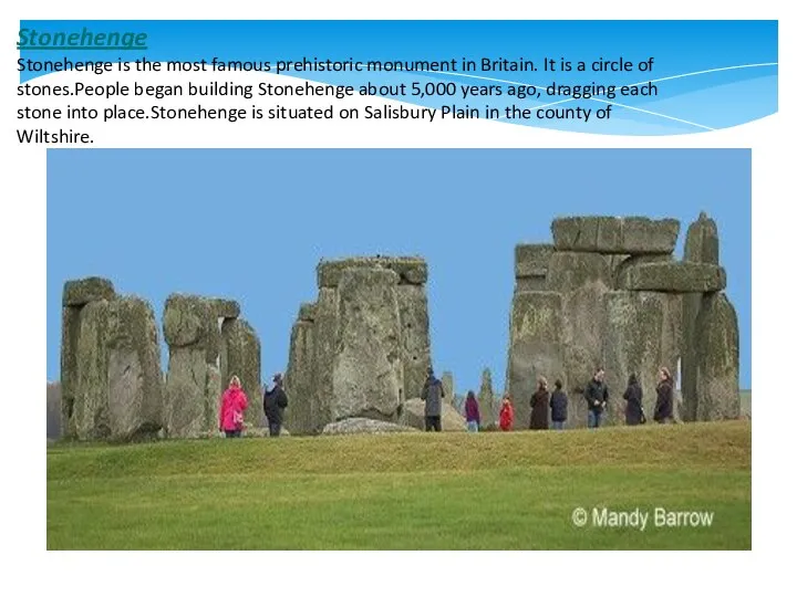 Stonehenge Stonehenge is the most famous prehistoric monument in Britain. It