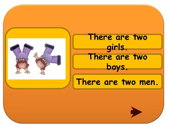 There are two boys. There are two men. There are two girls.