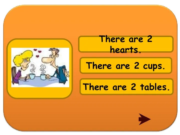 There are 2 tables. There are 2 hearts. There are 2 cups.