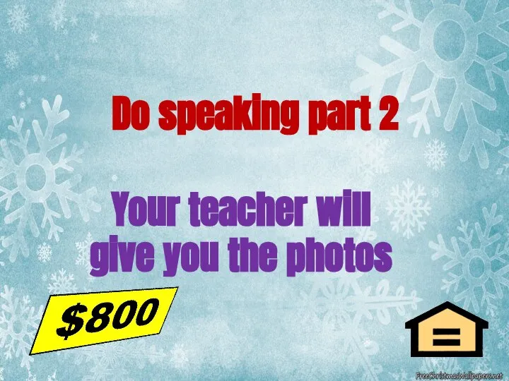 Do speaking part 2 Your teacher will give you the photos