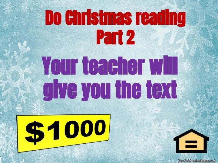 Your teacher will give you the text Do Christmas reading Part 2