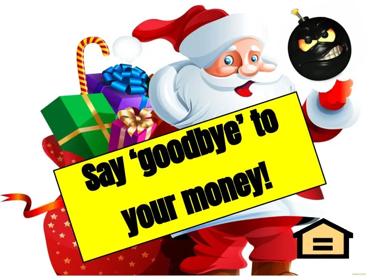 Say ‘goodbye’ to your money!