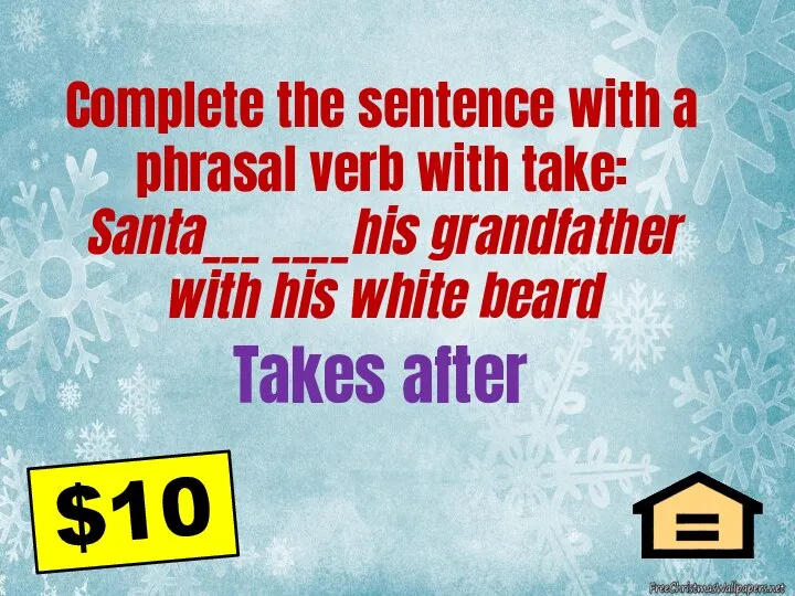 Takes after Complete the sentence with a phrasal verb with take:
