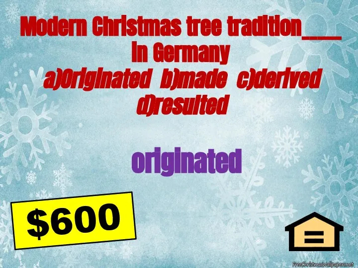 originated Modern Christmas tree tradition_____ in Germany a)Originated b)made c)derived d)resulted $600