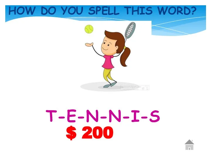 $ 200 HOW DO YOU SPELL THIS WORD? T-E-N-N-I-S
