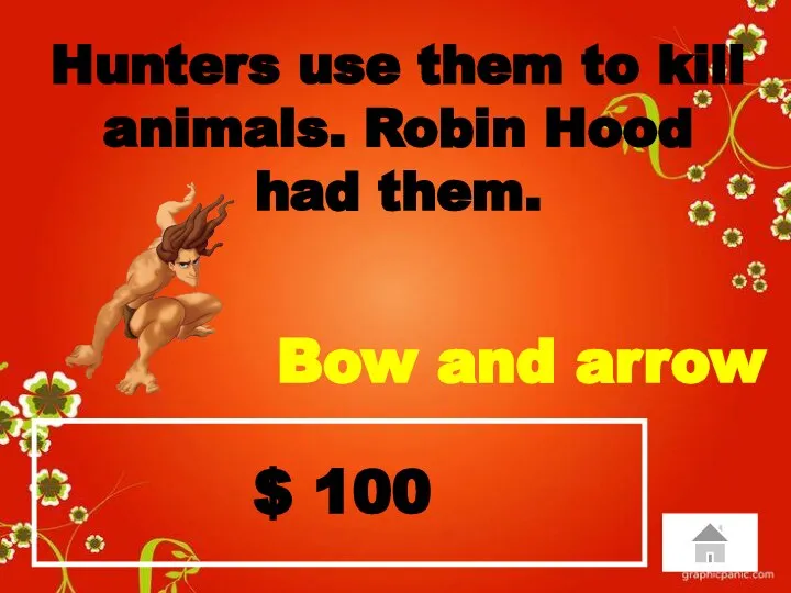 $ 100 Hunters use them to kill animals. Robin Hood had them. Bow and arrow