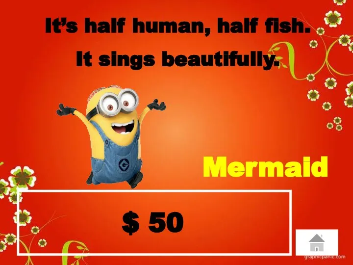 $ 50 It’s half human, half fish. It sings beautifully. Mermaid