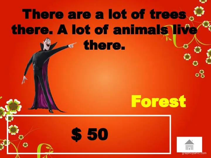 $ 50 There are a lot of trees there. A lot of animals live there. Forest