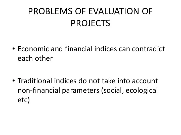 PROBLEMS OF EVALUATION OF PROJECTS Economic and financial indices can contradict