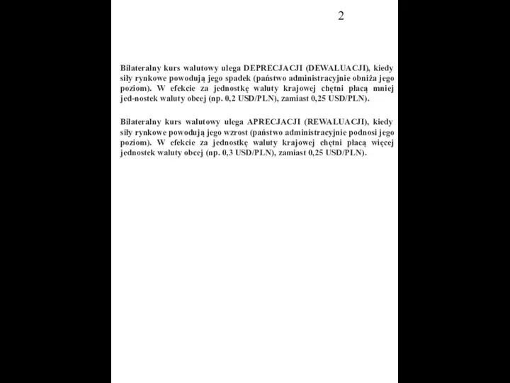 Bilateralny kurs walutowy ulega DEPRECJACJI (DEWALUACJI), kiedy siły rynkowe powodują jego