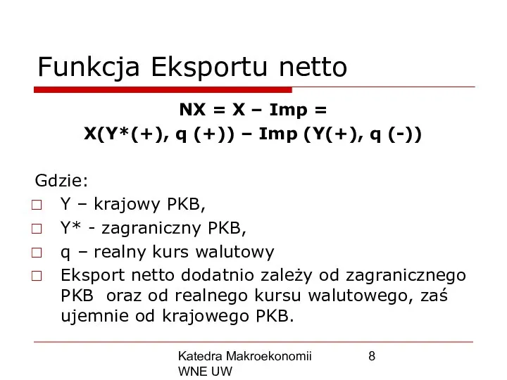 Katedra Makroekonomii WNE UW Funkcja Eksportu netto NX = X –