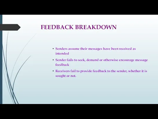 FEEDBACK BREAKDOWN Senders assume their messages have been received as intended