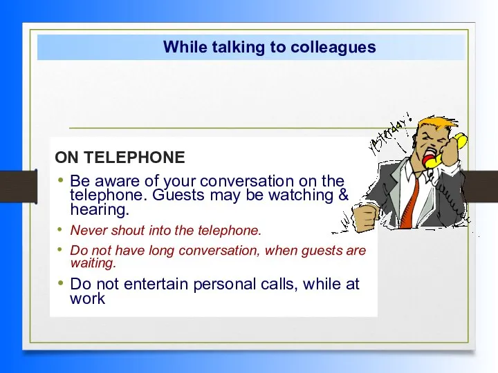 ON TELEPHONE Be aware of your conversation on the telephone. Guests