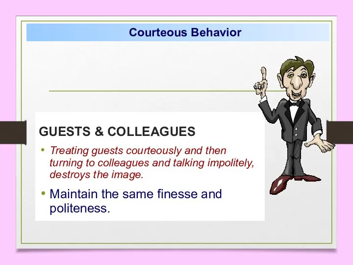 GUESTS & COLLEAGUES Treating guests courteously and then turning to colleagues