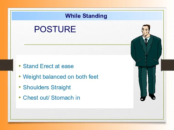 Stand Erect at ease Weight balanced on both feet Shoulders Straight