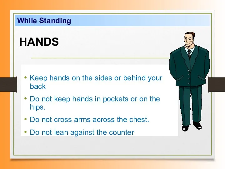 Keep hands on the sides or behind your back Do not