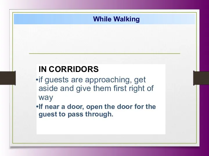 While Walking IN CORRIDORS if guests are approaching, get aside and