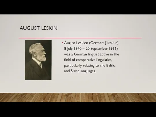 AUGUST LESKIN August Leskien (German: [ˈlɛskiːn]; 8 July 1840 – 20