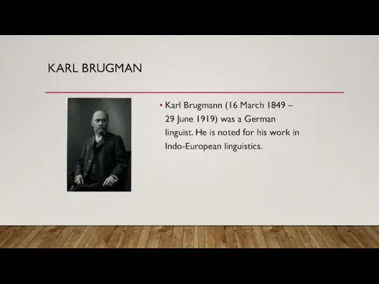 KARL BRUGMAN Karl Brugmann (16 March 1849 – 29 June 1919)