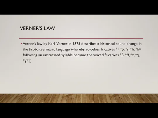 VERNER’S LAW Verner's law by Karl Verner in 1875 describes a