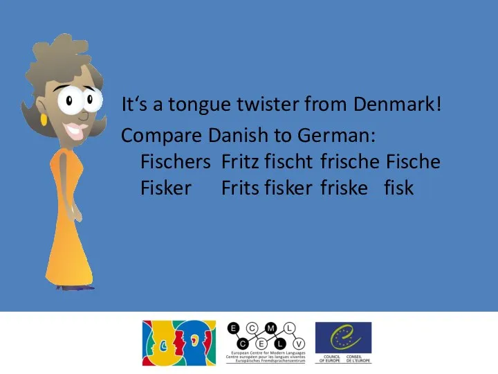 It‘s a tongue twister from Denmark! Compare Danish to German: Fischers