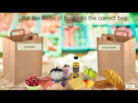 Next 1 Task 10 points Put the items of food into