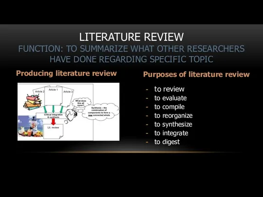 LITERATURE REVIEW FUNCTION: TO SUMMARIZE WHAT OTHER RESEARCHERS HAVE DONE REGARDING