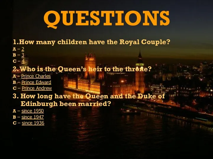 QUESTIONS 1.How many children have the Royal Couple? A – 2