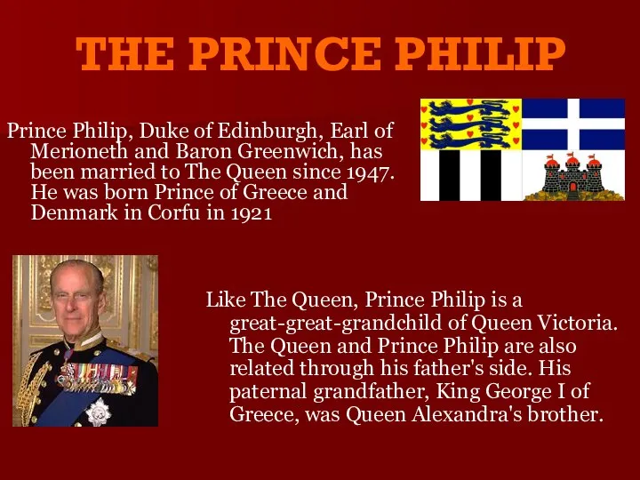 THE PRINCE PHILIP Like The Queen, Prince Philip is a great-great-grandchild