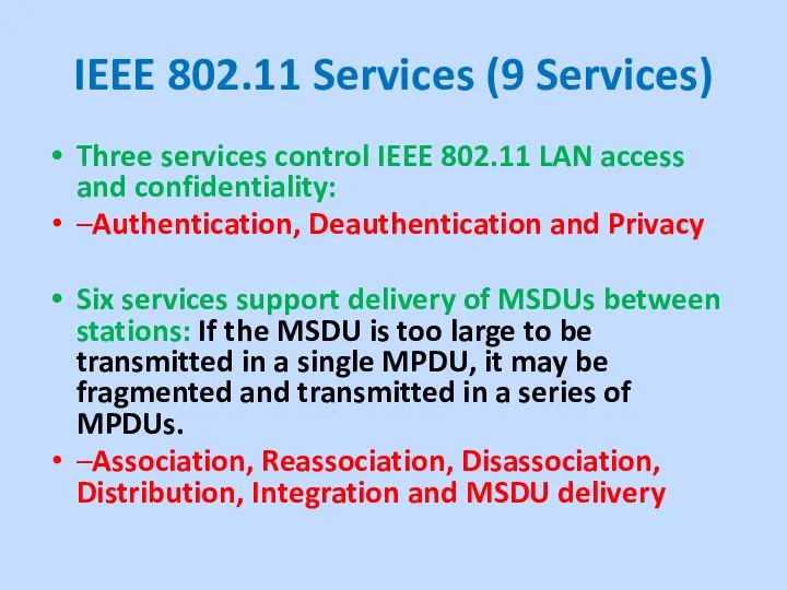 IEEE 802.11 Services (9 Services) Three services control IEEE 802.11 LAN