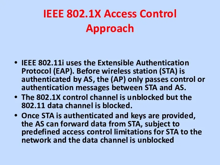IEEE 802.1X Access Control Approach IEEE 802.11i uses the Extensible Authentication