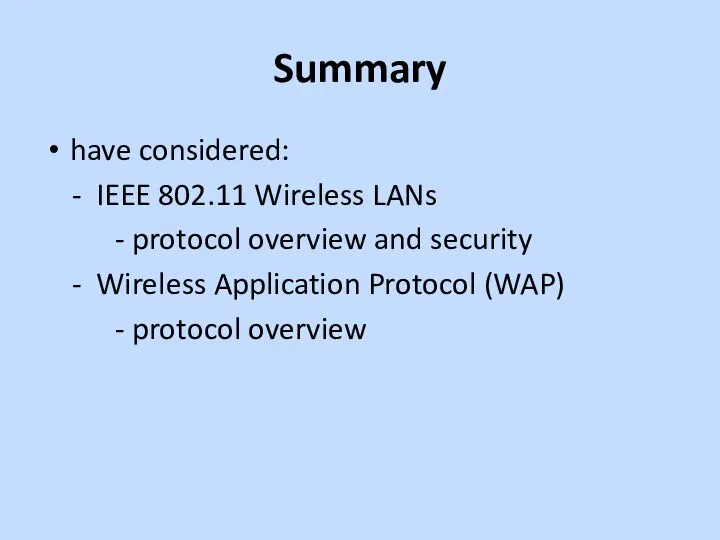 Summary have considered: - IEEE 802.11 Wireless LANs - protocol overview