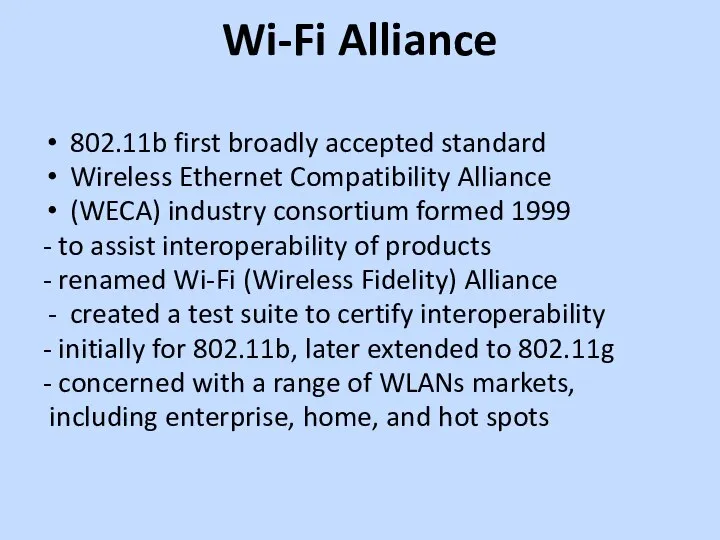 Wi-Fi Alliance 802.11b first broadly accepted standard Wireless Ethernet Compatibility Alliance