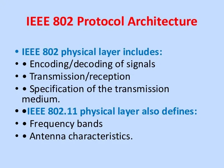 IEEE 802 Protocol Architecture IEEE 802 physical layer includes: • Encoding/decoding