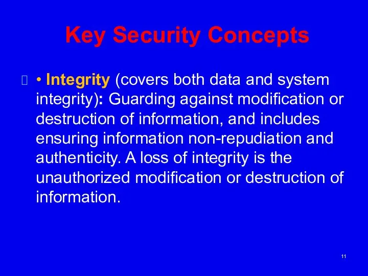 Key Security Concepts • Integrity (covers both data and system integrity):