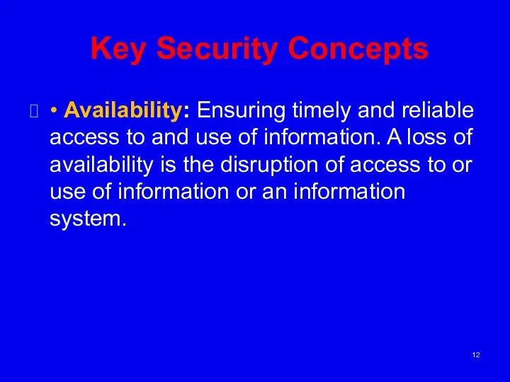 Key Security Concepts • Availability: Ensuring timely and reliable access to