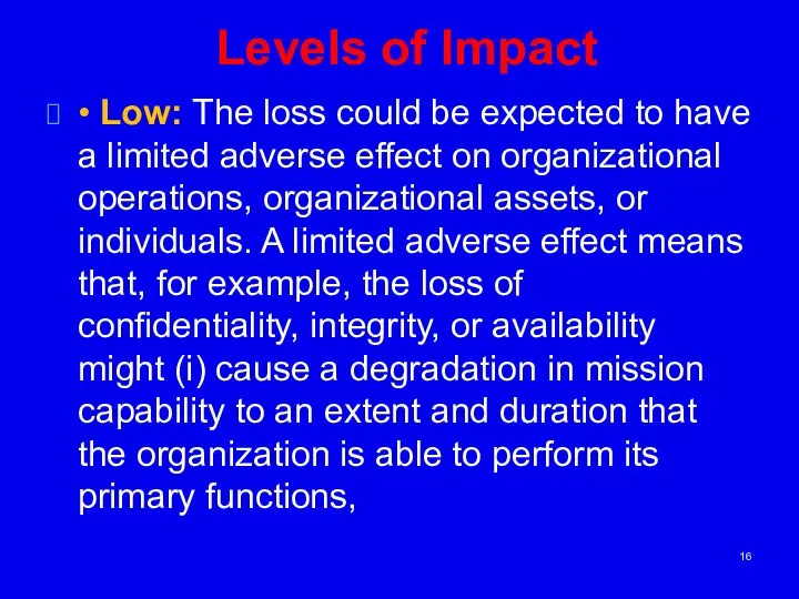 Levels of Impact • Low: The loss could be expected to