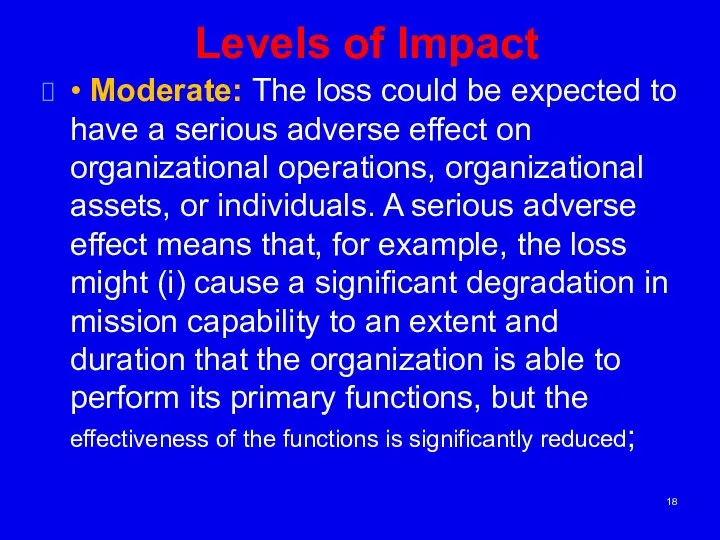 Levels of Impact • Moderate: The loss could be expected to