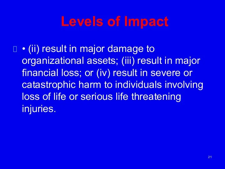 Levels of Impact • (ii) result in major damage to organizational