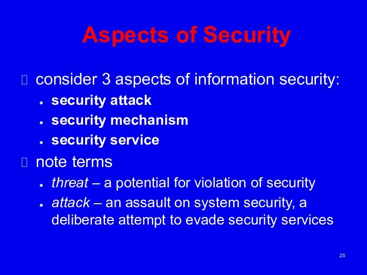 Aspects of Security consider 3 aspects of information security: security attack