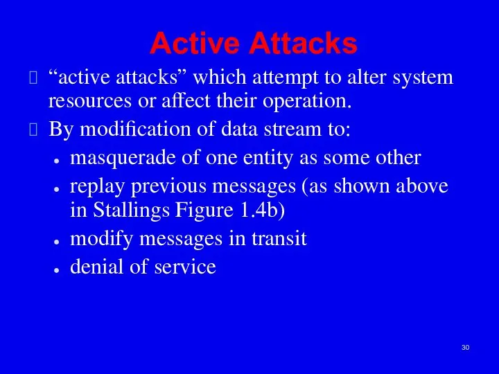 Active Attacks “active attacks” which attempt to alter system resources or