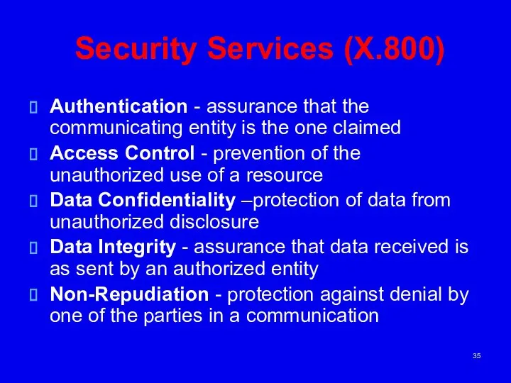 Security Services (X.800) Authentication - assurance that the communicating entity is