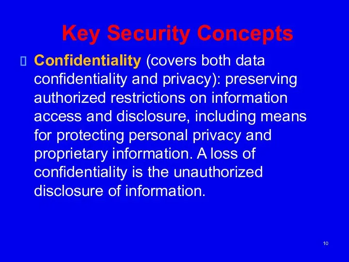 Key Security Concepts Confidentiality (covers both data confidentiality and privacy): preserving