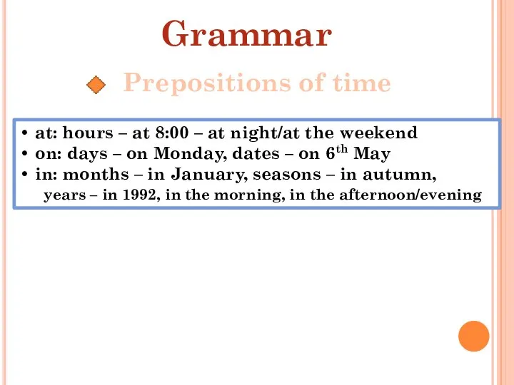 Grammar Prepositions of time at: hours – at 8:00 – at